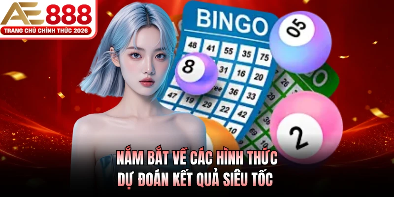 Xổ Số Siêu Tốc AE888 - Cơ Hội Kiếm Thưởng Hàng Trăm Triệu 4 Nắm bắt về các hình thức dự đoán kết quả siêu tốc